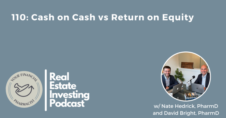 Your Financial Pharmacist Real Estate Investing Podcast 110: Cash on Cash vs Return on Equity with David Bright and Nate Hedrick