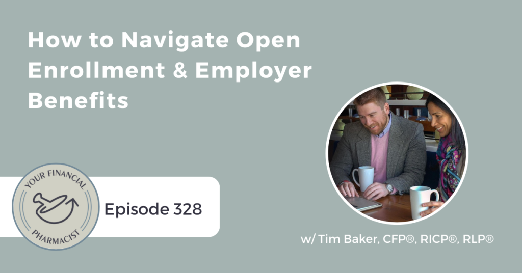 Your Financial Pharmacist Podcast 328: How to Navigate Open Enrollment & Employer Benefits