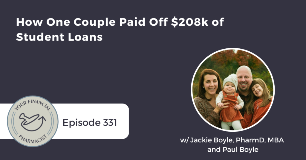 Your Financial Pharmacist Podcast 331: How One Couple Paid Off $208k of Student Loans with Jackie & Paul Boyle