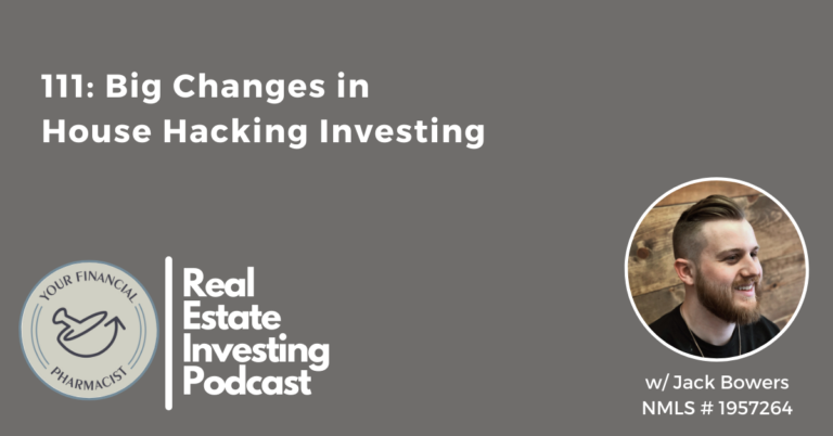 Your Financial Pharmacist Real Estate Investing Podcast 111: Big Changes in House Hacking Investing with Jack Bowers (NMLS# 1957264)