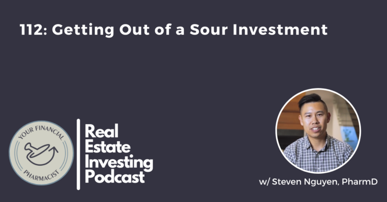 Your Financial Pharmacist Real Estate Investing Podcast 112: Getting Out of a Sour Investment with Steven Nguyen, PharmD