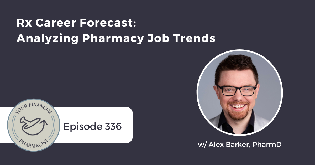 YFP 336: Rx Career Forecast: Analyzing Pharmacy Job Trends w/ Alex Barker of The Happy PharmD