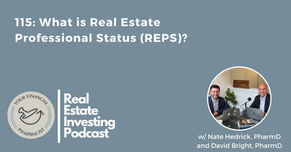 Your Financial Pharmacist Real Estate Investing Podcast 115: What is Real Estate Professional Status (REPS)? with Nate Hedrick and David Bright