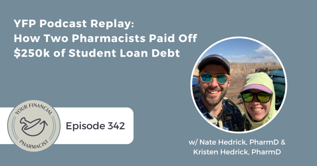 Your Financial Pharmacist Podcast 342: YFP Podcast Replay - How Two Pharmacists Paid Off $250k of Student Loan Debt with Nate and Kristen Hedrick