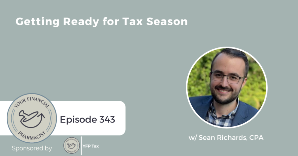 Your Financial Pharmacist Podcast 343: Getting Ready for Tax Season with Sean Richards, CPA