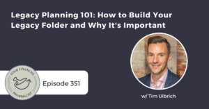 Your Financial Pharmacist Podcast 351: Legacy Planning 101: How to Build Your Legacy Folder and Why It's Important with Tim Ulbrich