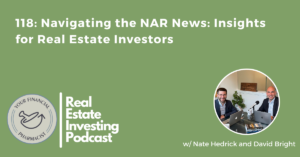 Your Financial Pharmacist Real Estate Investing Podcast 118: Navigating the NAR News: Insights for Real Estate Investors with Nate Hedrick and David Bright
