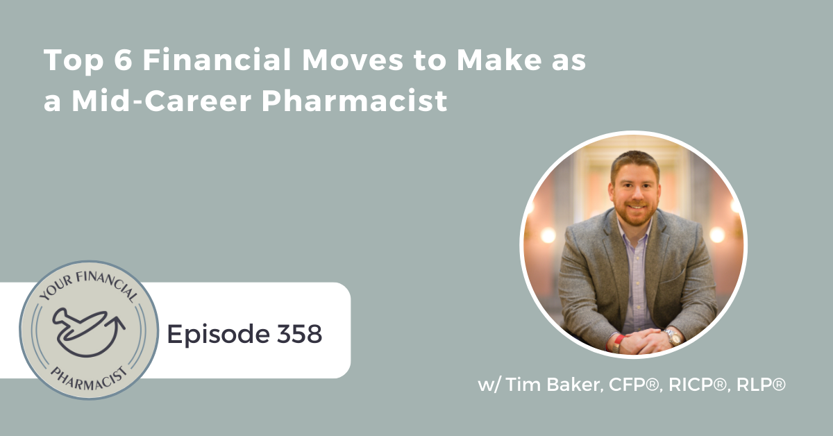 Your Financial Pharmacist Podcast 358: Top 6 Financial Moves to Make as a Mid-Career Pharmacist with Tim Baker, CFP