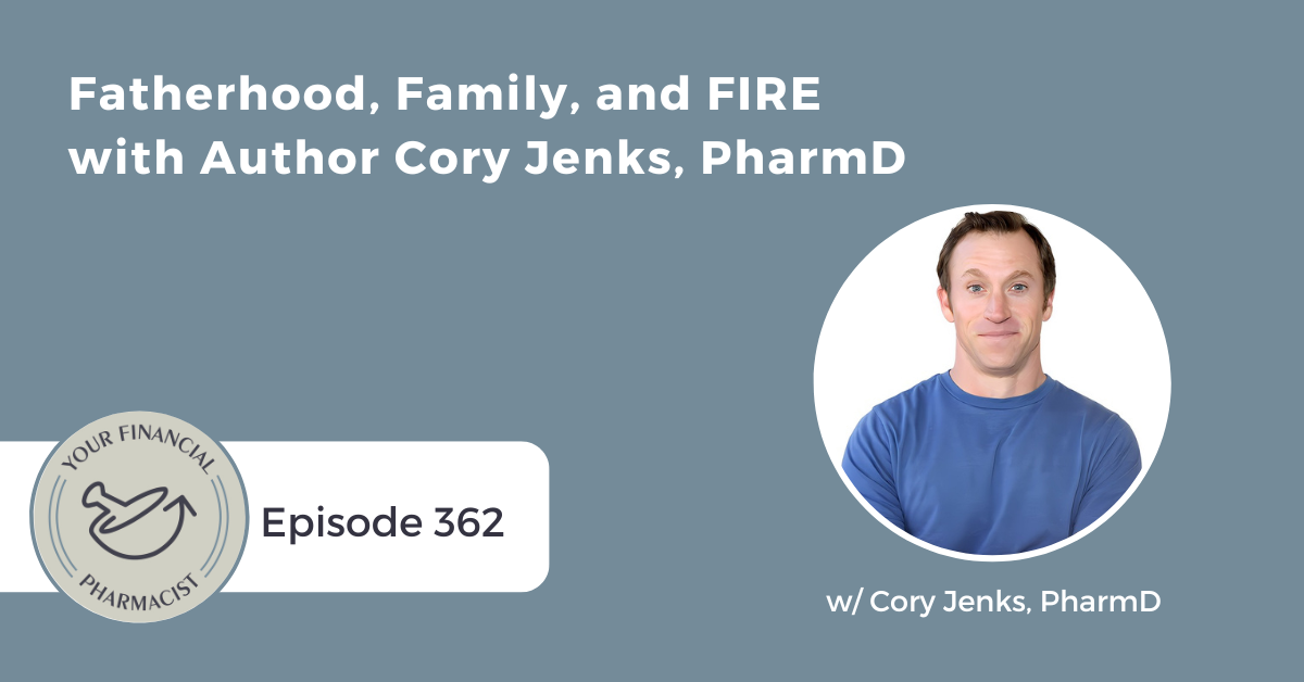 YFP 362: Fatherhood, Family, and FIRE with Author Cory Jenks, PharmD