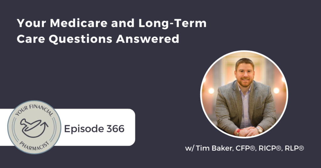 Your Financial Pharmacist Podcast 366: Your Medicare and Long-Term Care Questions Answered with Tim Baker, CFP