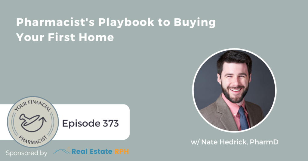 Your Financial Pharmacist Podcast 373: Pharmacist's Playbook to Buying Your First Home with Nate Hedrick, PharmD