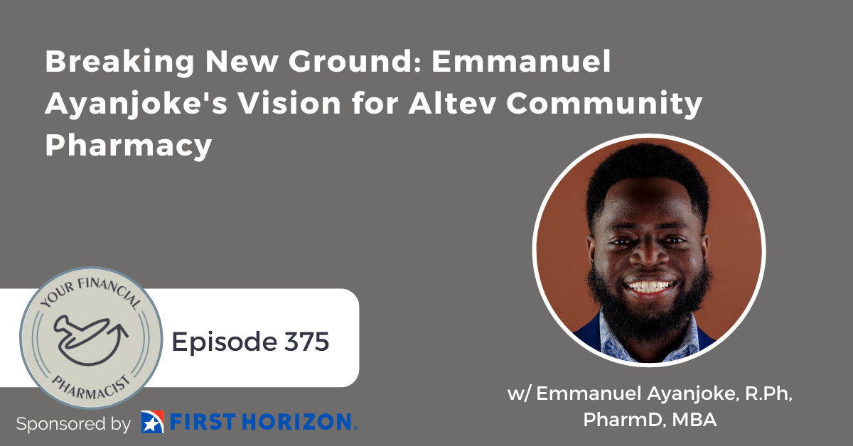 Your Financial Pharmacist Podcast 375: Breaking New Ground: Emmanuel Ayanjoke's Vision for Altev Community Pharmacy