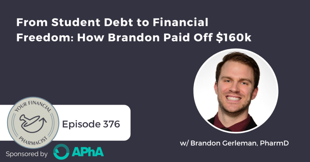 Your Financial Pharmacist Podcast 376: From Student Debt to Financial Freedom: How Brandon Paid Off $160k