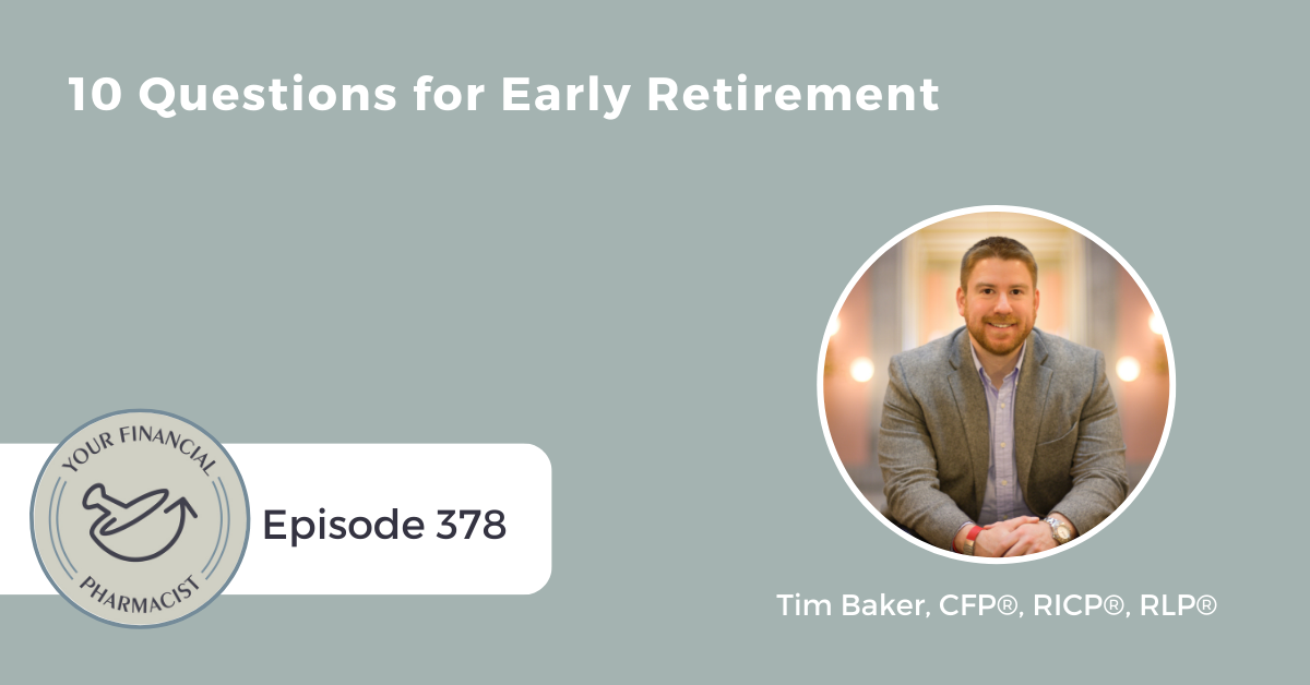 Your Financial Pharmacist Podcast 378: 10 Questions for Early Retirement with Tim Baker, CFP