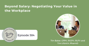 Your Financial Pharmacist Podcast 384: Beyond Salary: Negotiating Your Value in the Workplace with Tim Baker and Tim Ulbrich