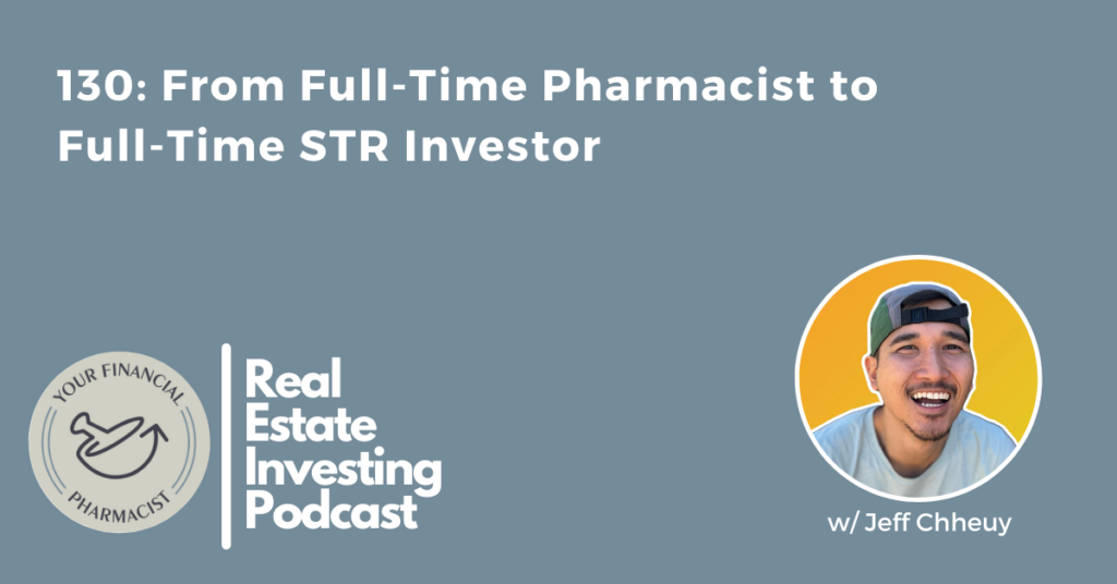 YFP REI 130: From Full-Time Pharmacist to Full-Time STR Investor with Jeff Chheuy