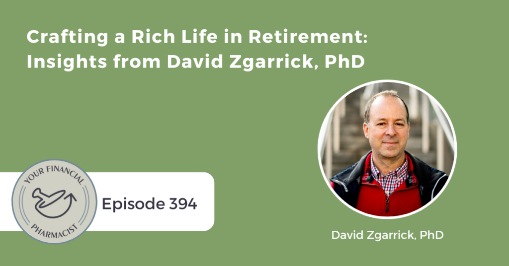 YFP 394: Crafting a Rich Life in Retirement: Insights from David Zgarrick, PhD