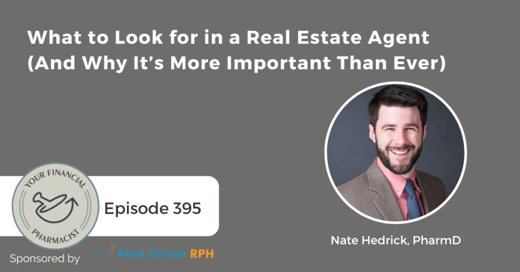 YFP 395: What to Look for in a Real Estate Agent (And Why It’s More Important Than Ever) with Nate Hedrick, PharmD