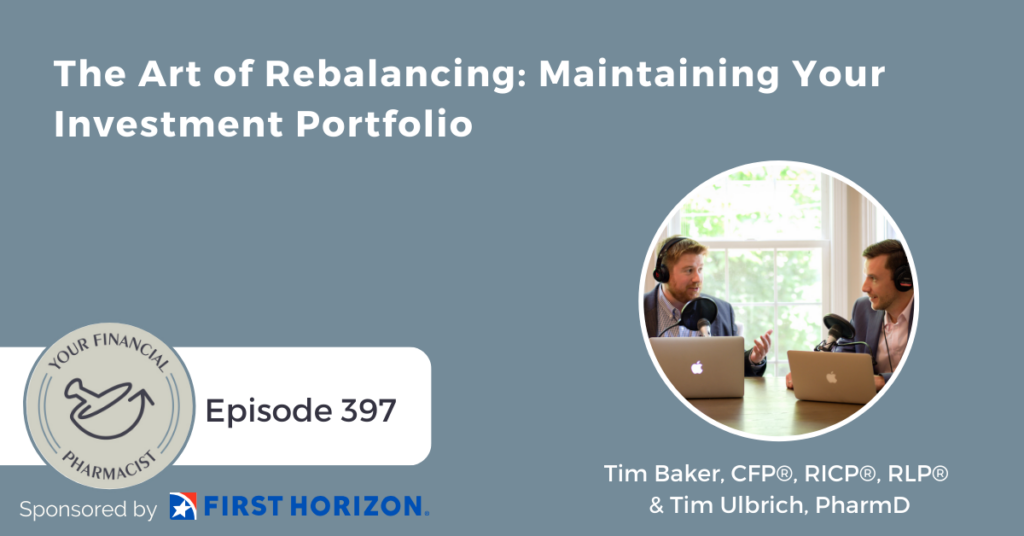 YFP 397: The Art of Rebalancing: Maintaining Your Investment Portfolio with Tim Baker, CFP and Tim Ulbrich, PharmD