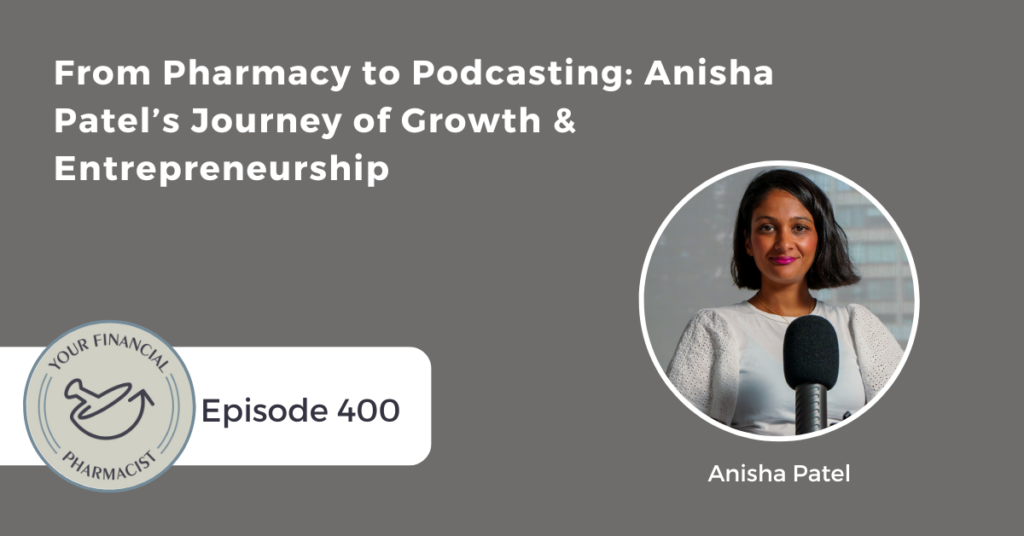 YFP 400: From Pharmacy to Podcasting: Anisha Patel’s Journey of Growth & Entrepreneurship with Anisha Patel